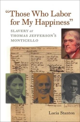 Those Who Labor for My Happiness: Slavery at Thomas Jefferson&rsquo;s Montice – GOOD