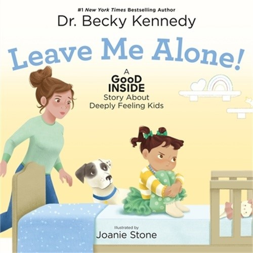 Leave Me Alone!: A Good Inside Story about Deeply Feeling Kids (Hardback or Case