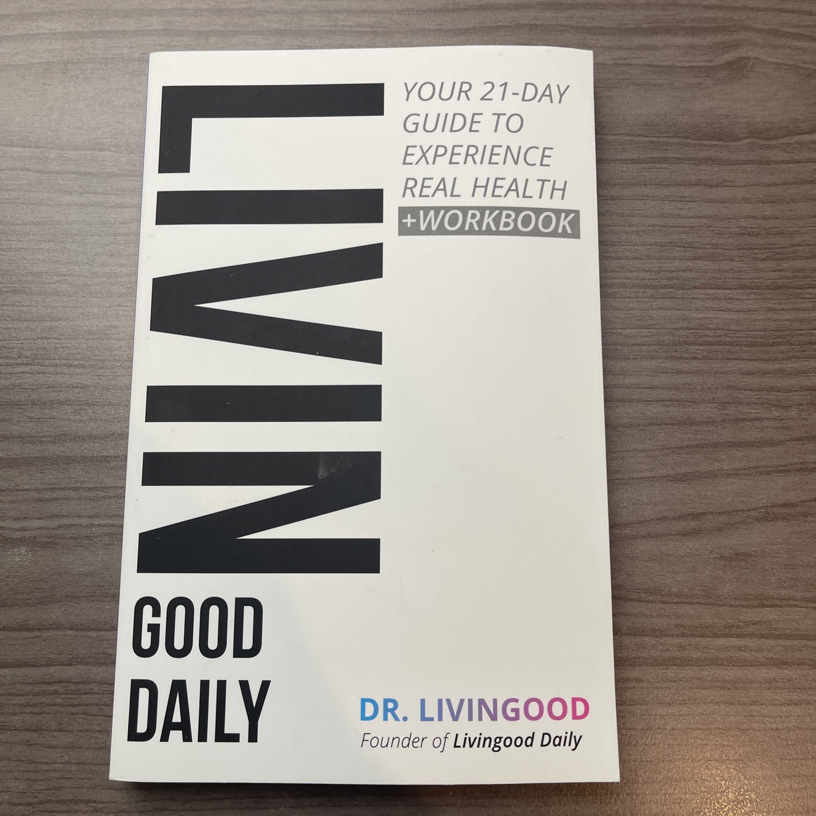 Livingood Daily: Your 21-Day Guide to Experience Real Health by Dr. Livingood