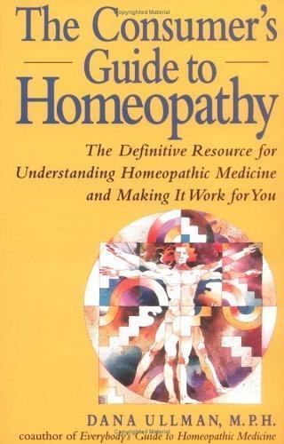 The Consumer&rsquo;s Guide to Homeopathy by Dana Ullman