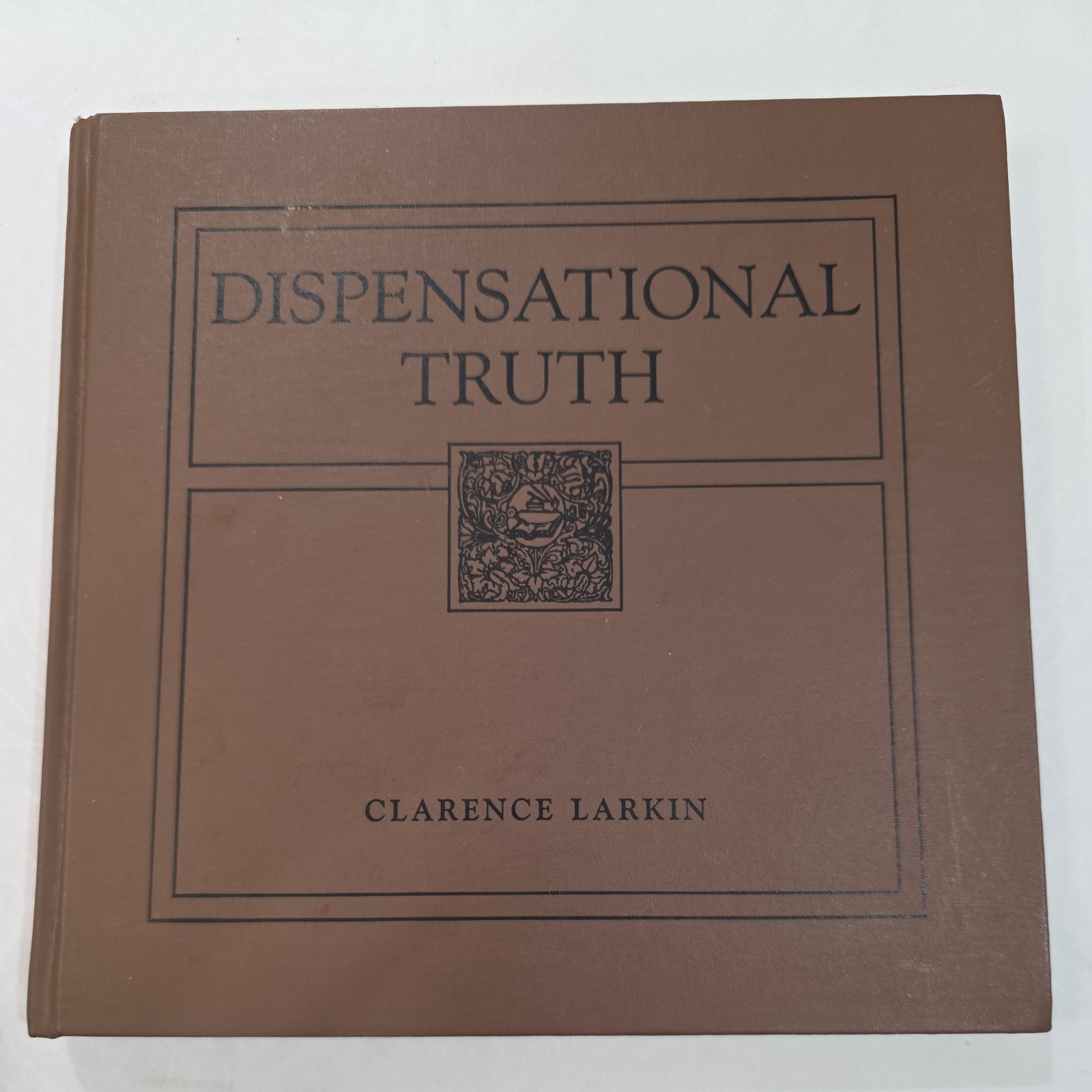 Dispensational Truth or God&rsquo;s Plan & Purpose in the Ages by Clarence Larkin 1920
