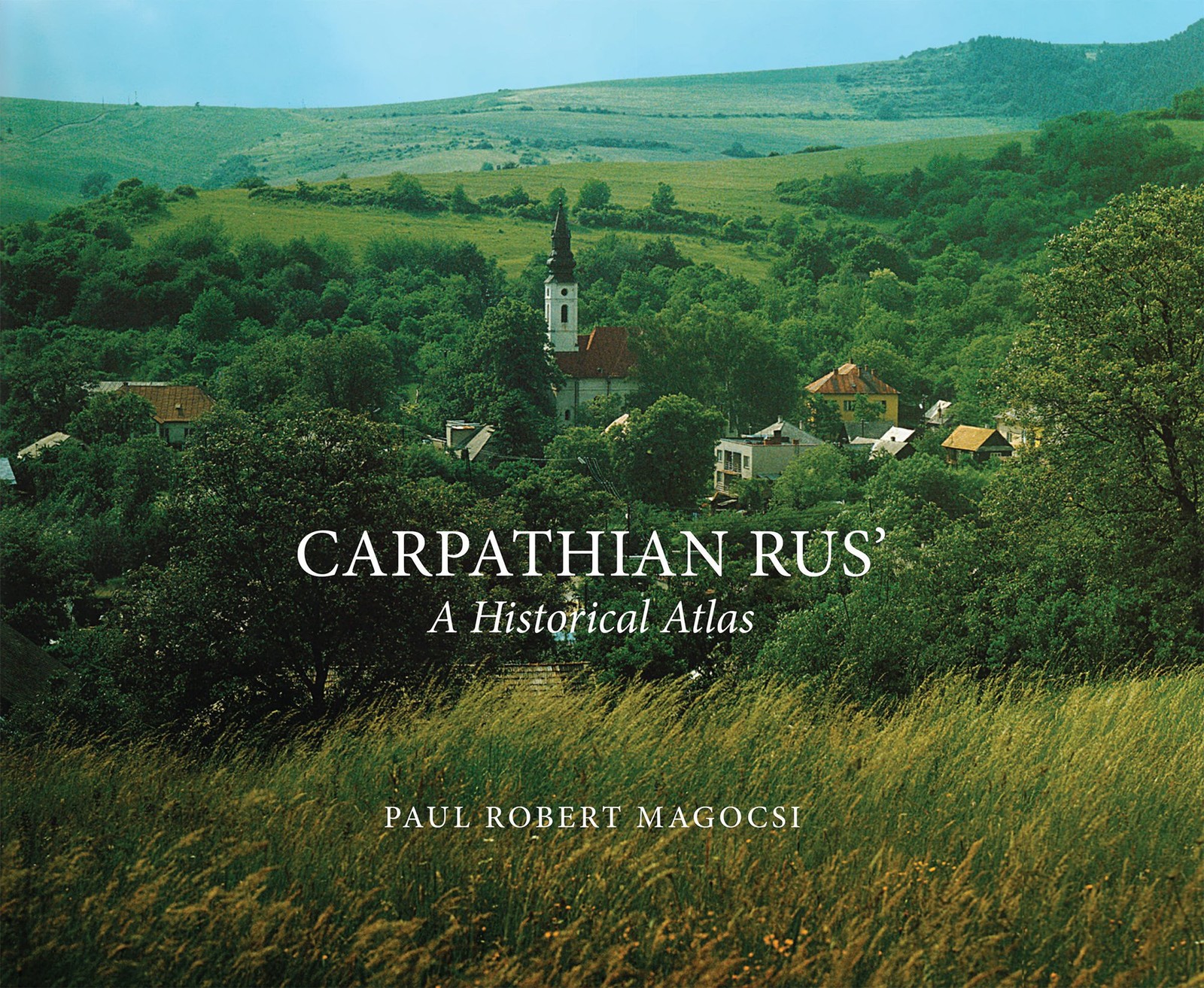 Carpathian Rus&rsquo;: A Historical Atlas