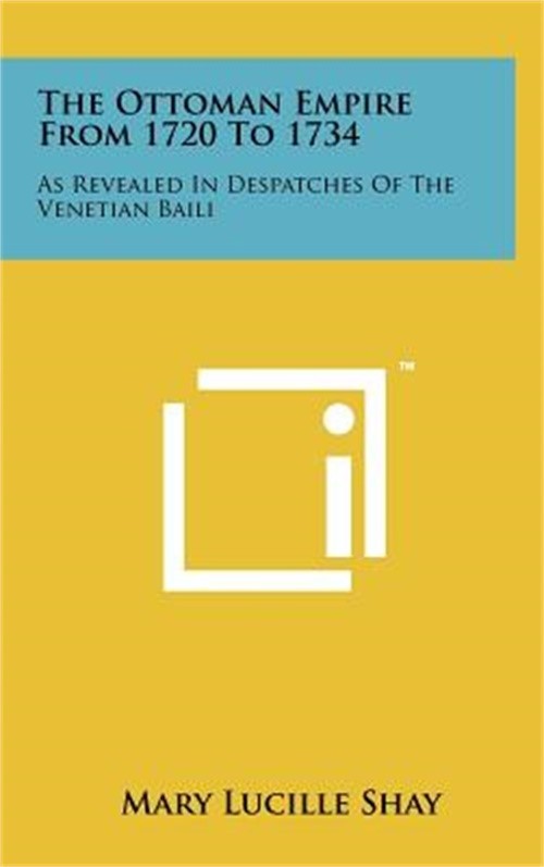The Ottoman Empire From 1720 To 1734: As Revealed In Despatches Of The Venetian