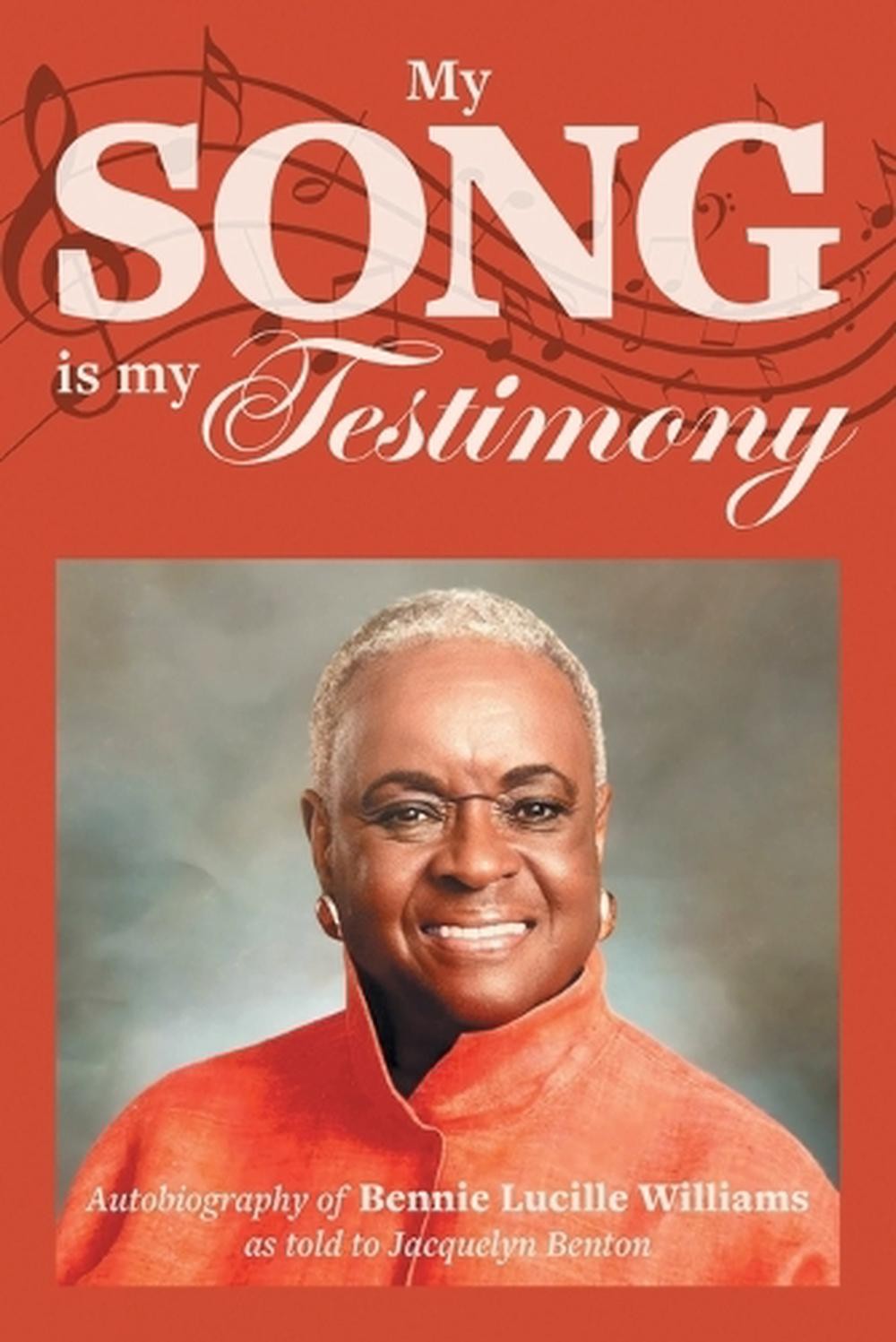 My Song is My Testimony: Autobiography of Bennie Lucille Williams As Told to Jac