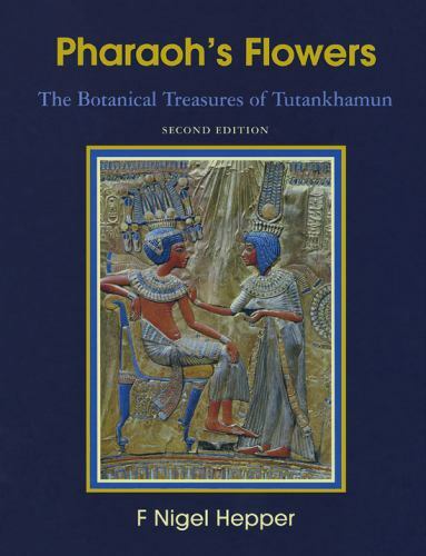 Pharaoh&rsquo;s Flowers : The Botanical Treasures of Tutankhamun – HC VG Free Ship