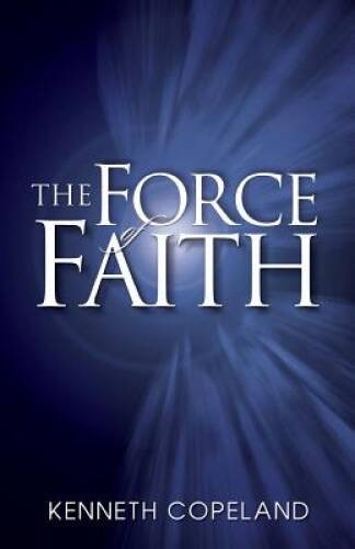 The Force of Faith – Paperback By Kenneth Copeland – VERY GOOD