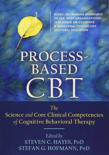 PROCESS-BASED CBT: THE SCIENCE AND CORE CLINICAL By Hayes Steven C. Phd