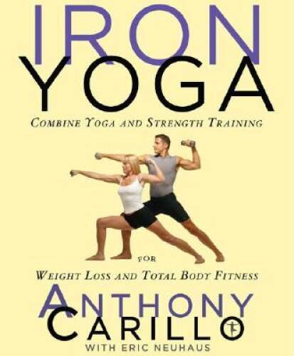 Iron Yoga: Combine Yoga and Strength Training for Weight Loss and Total B – GOOD