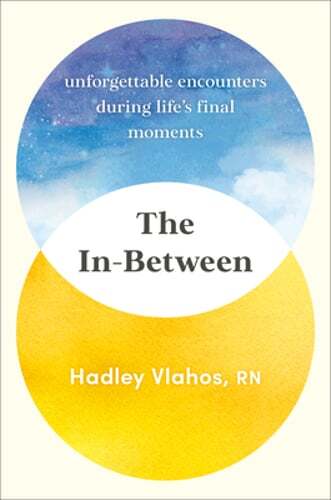 The In-Between: Unforgettable Encounters During Life&rsquo;s Final Moments by Vlahos