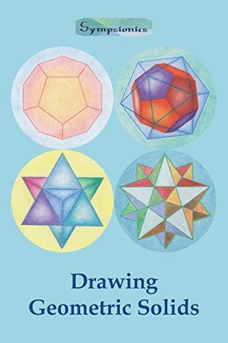Drawing Geometric Solids: How to Draw Polyhedra from Platonic So