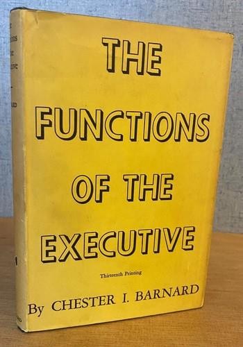 THE FUNCTIONS OF THE EXECUTIVE by Chester I. Barnard 1958