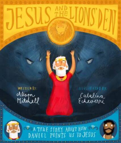 Jesus and the Lions Den: A true story about how Daniel points us to Jesu – GOOD