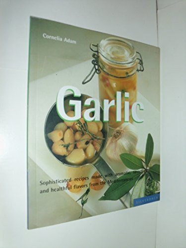 Garlic: Sophisticated Recipes Made W…, Adam, Cornelia