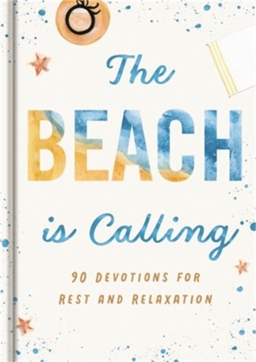 The Beach Is Calling: 90 Devotions for Rest and Relaxation (Hardback or Cased Bo