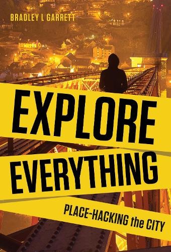 Bradley L. Garrett Explore Everything (Paperback) (UK IMPORT)
