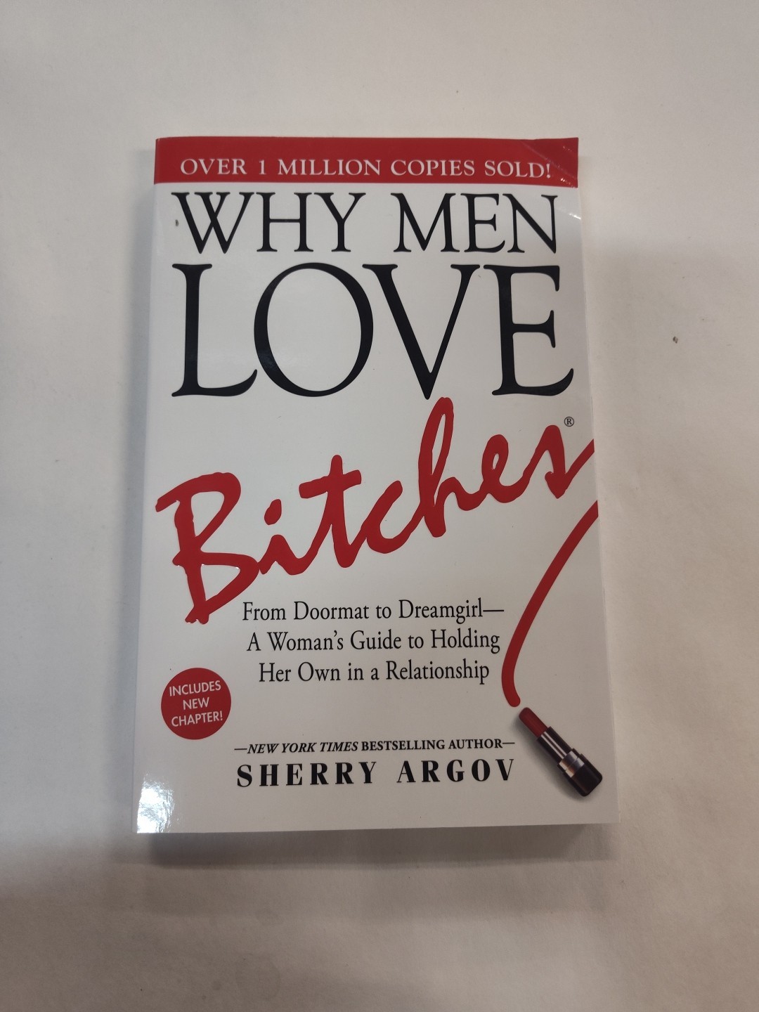 Why Men Love Bitches : From Doormat to Dreamgirl–A Woman&rsquo;s Guide to Holding Her