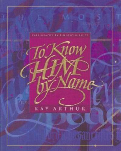 To Know Him By Name – Hardcover By Kay Arthur – VERY GOOD