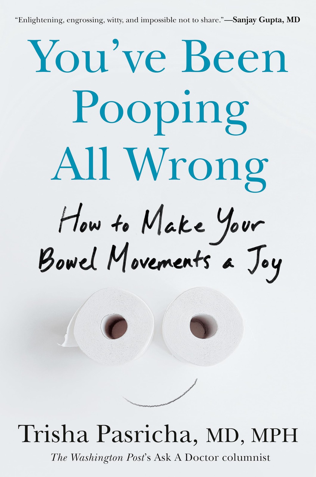You&rsquo;ve Been Pooping All Wrong by Trisha Pasricha MD MPH