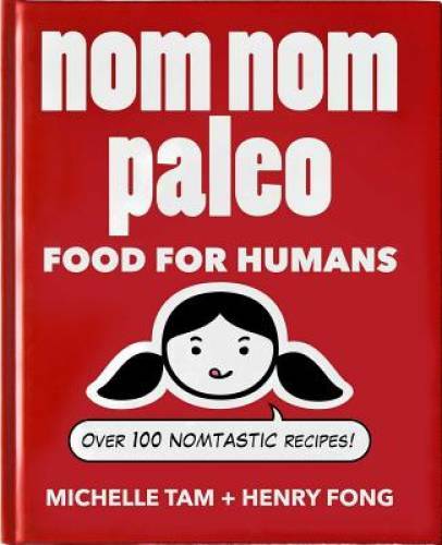 Nom Nom Paleo: Food for Humans – Hardcover By Tam, Michelle – GOOD