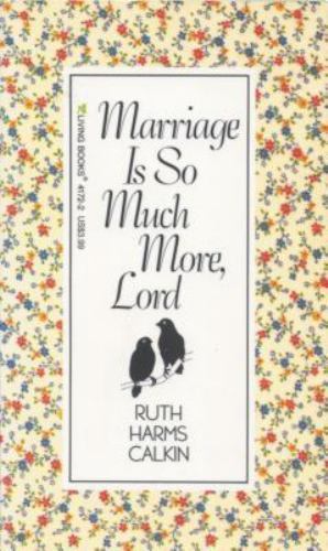 Marriage is So Much More, Lord by Ruth Harms Calkins