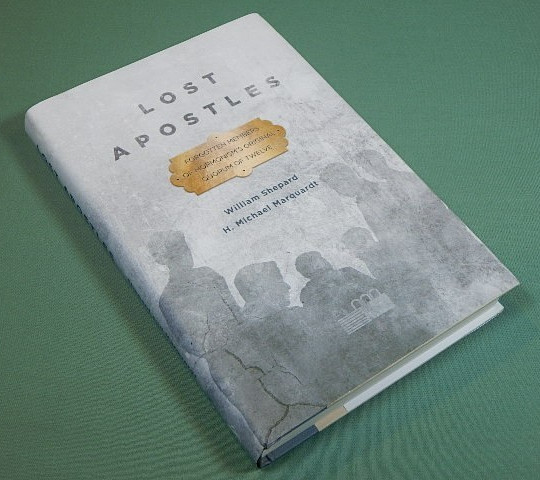 Lost Apostles : Forgotten Members of Mormonism&rsquo;s Original Quorum of the…