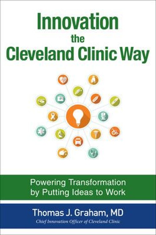 Innovation the Cleveland Clinic Way: Powering Transformation by P