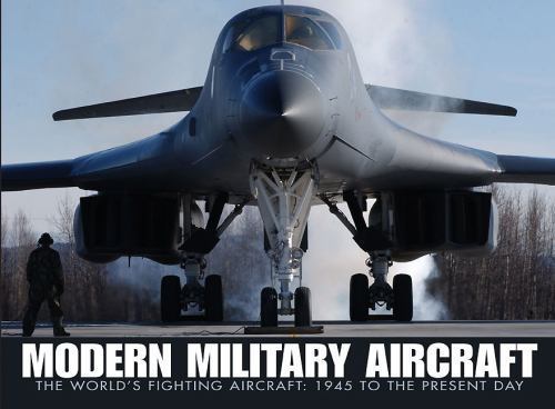 Modern Military Aircraft: The World&rsquo;s Fighting Aircraft: 1945 to Present Day