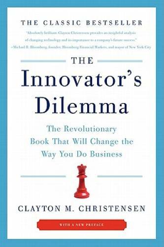 The Innovator&rsquo;s Dilemma: The Revolutionary Book That Will Change the Way – GOOD