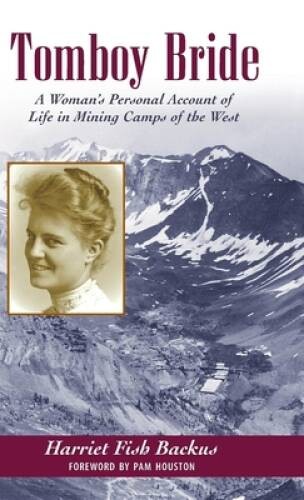 Tomboy Bride: A Woman&rsquo;s Personal Account of Life in Mining Camps of the W – GOOD