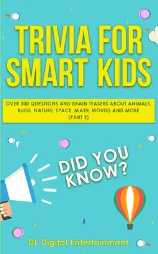 Trivia for Smart Kids (Part 2): Over 300 Questions About Animals, Bugs,…