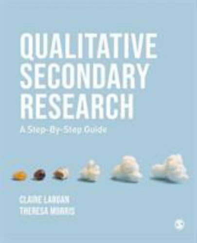 Qualitative Secondary Research: A Step-By-Step Guide, Largan, Claire,Morris, The