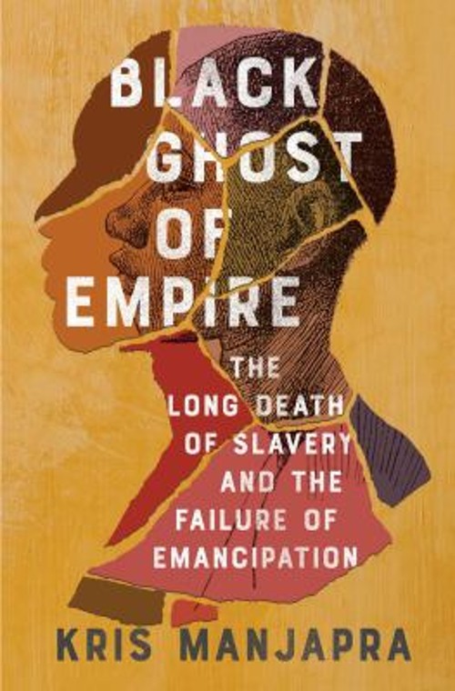 Black Ghost of Empire : The Long Death of Slavery and the Failure