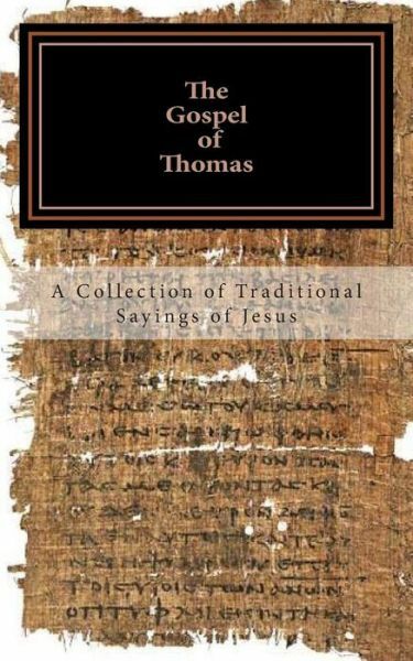 The Gospel Of Thomas: A Collection Of Traditional Sayings Of Jesus