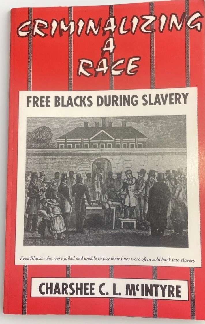 Criminalizing A Race:Free Blacks During Slavery-Inscribed By Charshee McIntyre