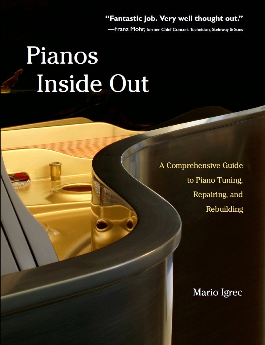 Pianos Inside Out: A Comprehensive Guide to Piano Tuning, Repairing, and Reb…