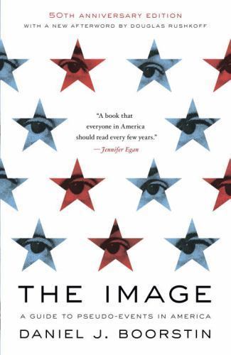 The Image: A Guide to Pseudo-Events in America by Boorstin, Daniel J.
