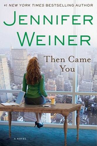 Then Came You: A Novel – Hardcover By Weiner, Jennifer – GOOD