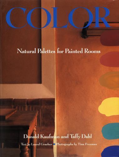 Color: Natural Palettes for Painted Rooms by Donald Kaufman; Taffy Dahl