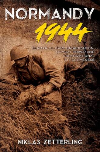 Normandy 1944: German Military Organization, Combat Power and Organi – VERY GOOD