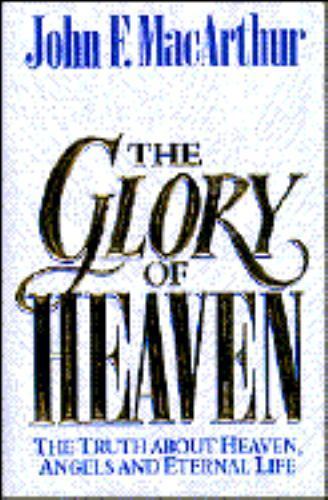 The Glory of Heaven: The Truth About He- 0891078495, hardcover, John F MacArthur
