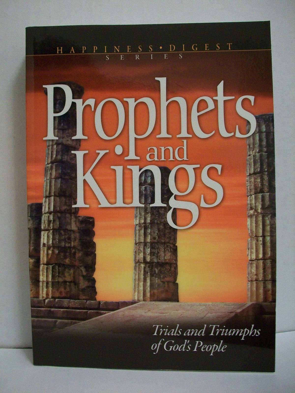Prophets and Kings: Trials and Triumphs of God&rsquo;s People (Happiness Digest Se…