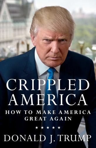 Crippled America: How to Make America Great Again by Trump, Donald J.