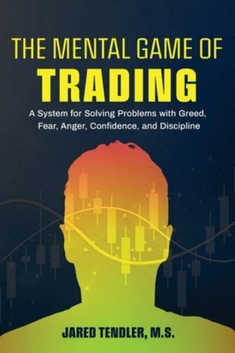 The Mental Game of Trading : A System for Solving Problems with Greed, Fear,…