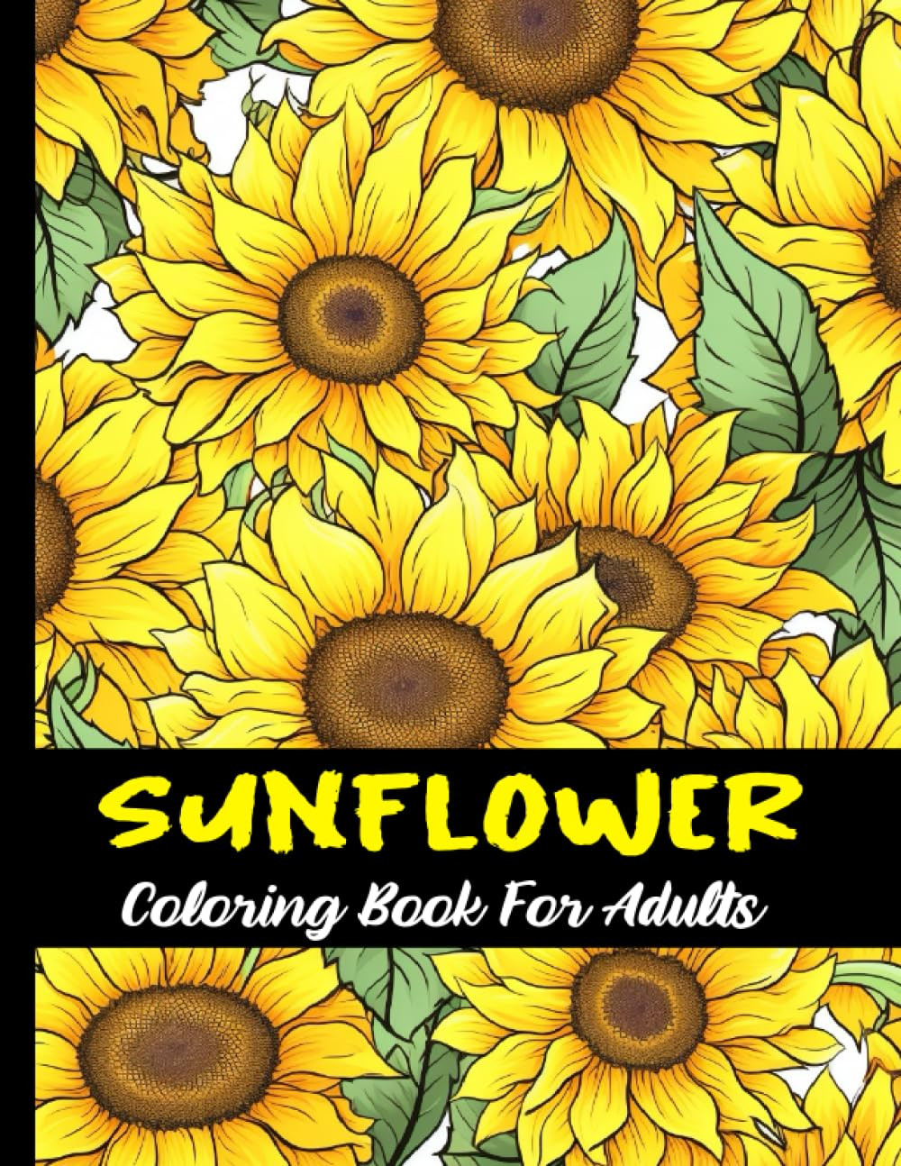 Sunflowers Coloring Book For Adults and Teens: Large print flowers coloring book