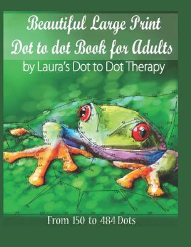 Beautiful Large Print Dot to Dot for Adults: From 150 to 484 Dots by Laura&rsquo;s …
