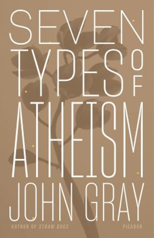 Seven Types of Atheism Paperback John Gray