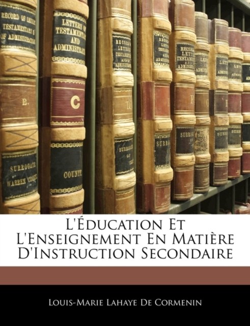De Cormenin – L&rsquo;ducation Et L&rsquo;enseignement En Matire D&rsquo;instruction S – X555z