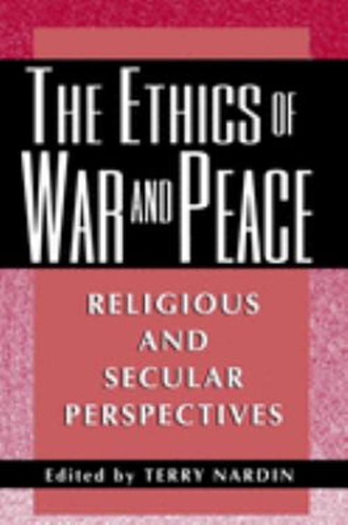 The Ethics of War and Peace : Religious and Secular Perspectives