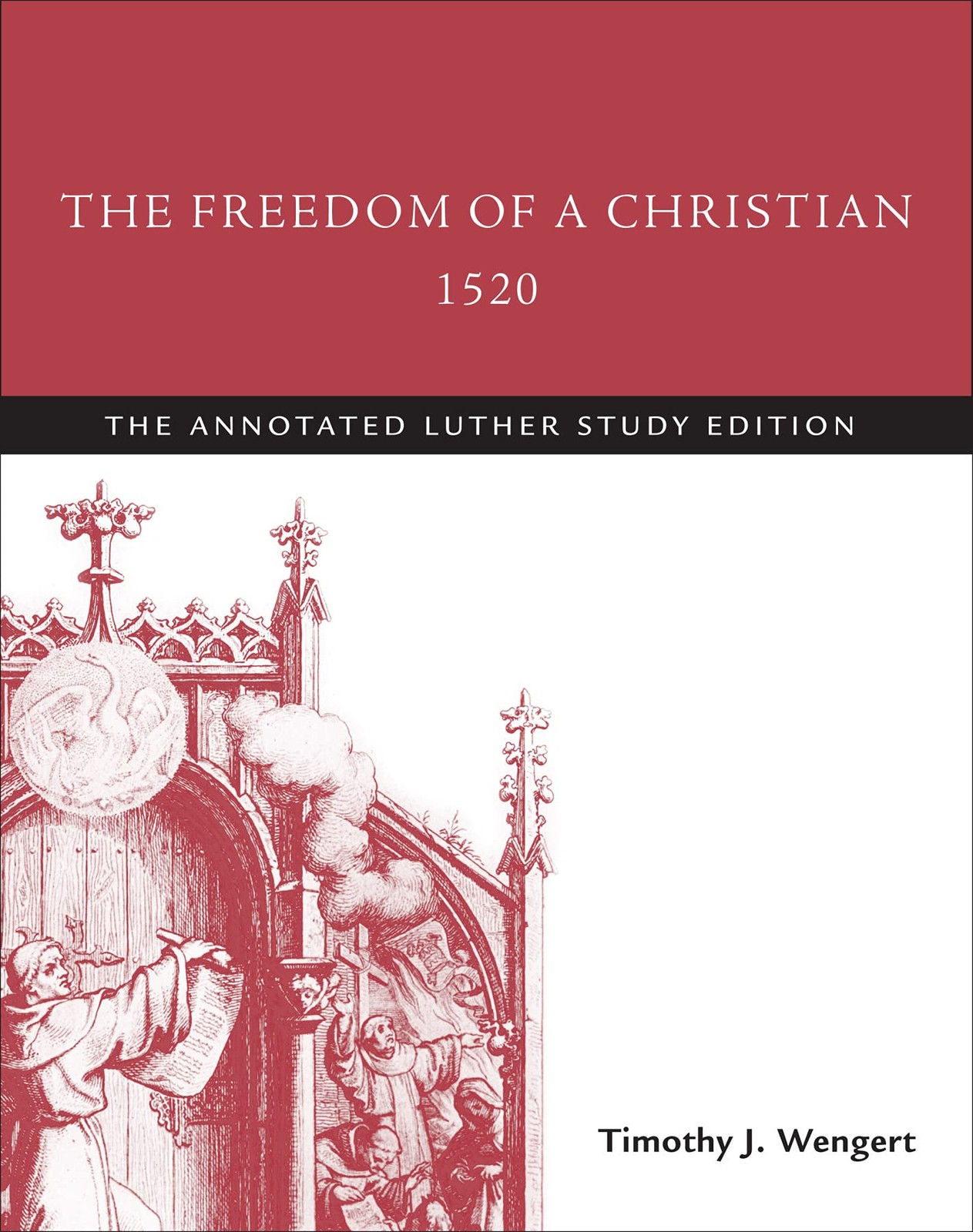 The Freedom of a Christian, 1520: The Annotated Luther Study Edition – Wenge…
