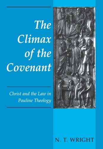 The Climax of the Covenant: Christ and the Law in Pauline Theology by N T Wright